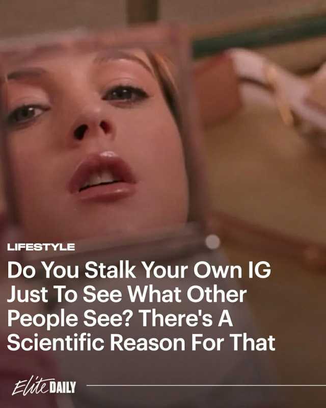 LIFESTYLE Do You Stalk Your Own IG Just To See What Other People See Theres A Scientific Reason For That EiC DAILY