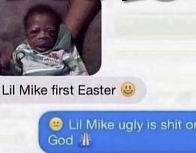 Lil Mike first Easter Lil Mike ugly is shit or God