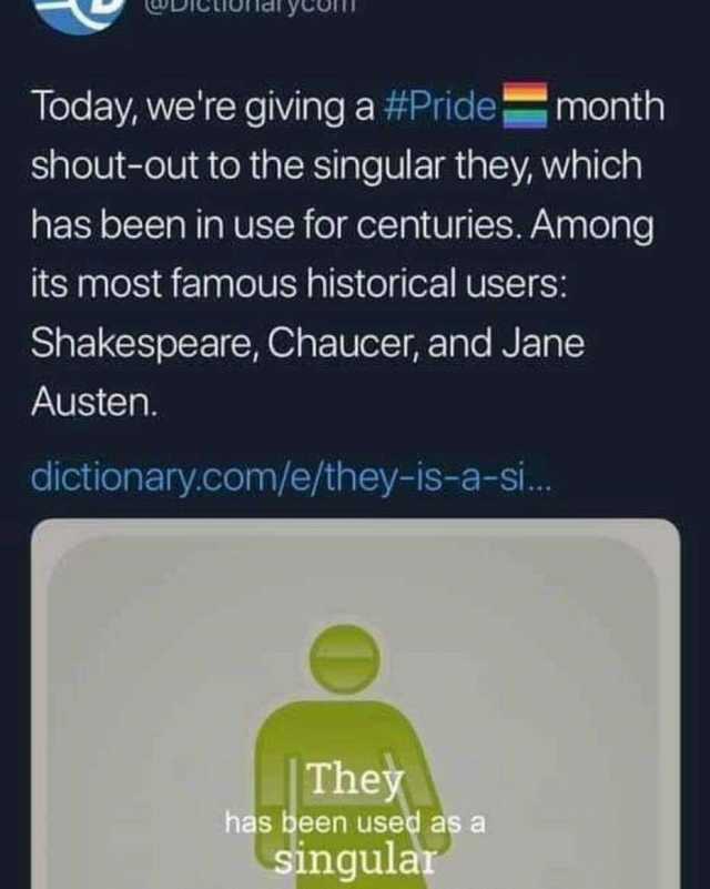 LIOridhyco Today were giving a #Pridemonth shout-out to the singular they which has been in use for centuries. Among its most famous historical users Shakespeare Chaucer and Jane Austen. dictionary.com/e/they-is-a-si.. They has be
