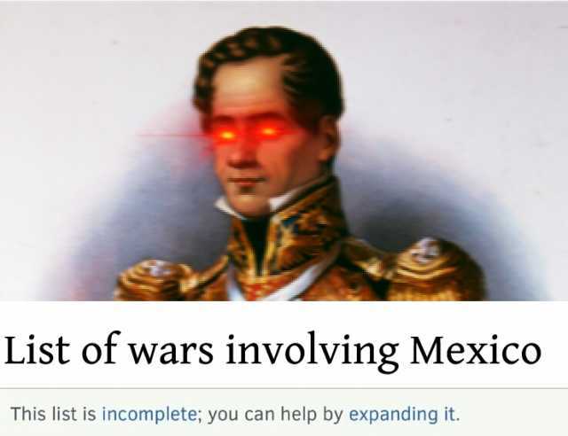 List of wars involving Mexico This list is incomplete; you can help by expanding it.