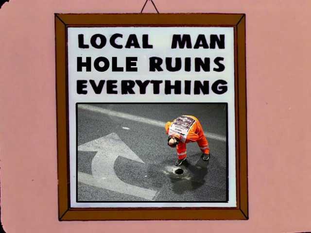 LOCAL MAN HOLE RUINS EVERYTHING