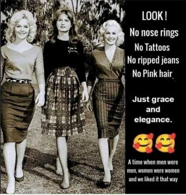 LOOK! No nose rings No Tattoos No ripped jeans No Pink hair Just grace and elegance. A time when men were men women were women and we liked it that way