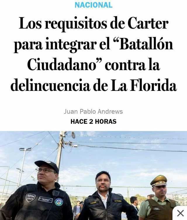 Los requisitos de Carter para integrar el “Batallón Ciudadano contra la NACIONAL delincuencia de La Florida RPM L416 e sANMA Juan Pablo Andrews HACE 2 HORAS D CARTER AFLORA X