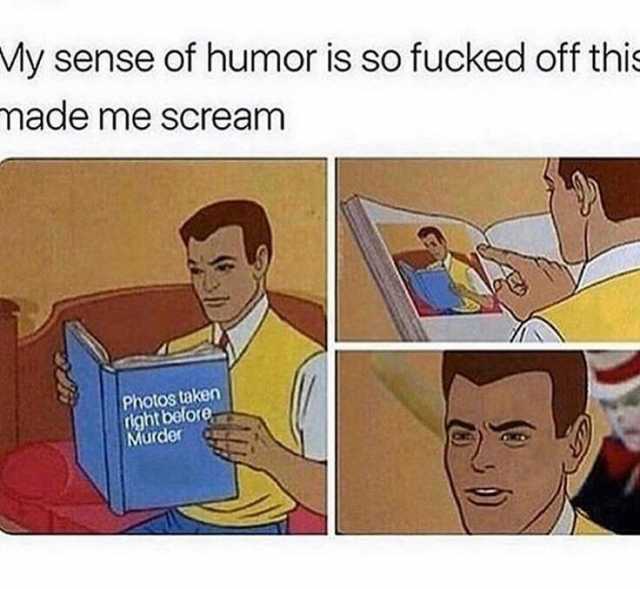 ly sense of humor is so fucked off this made me scream Photos taken dghtbelore Murder