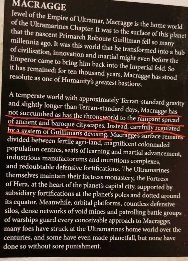 MACRAGGE Jewel of the Empire of Ultramar Macragge is the home world of the Ultramarines Chapter. It was to the surface of this planet that the nascent Primarch Roboute Guilliman fell so many millennia ago. It was this world that h