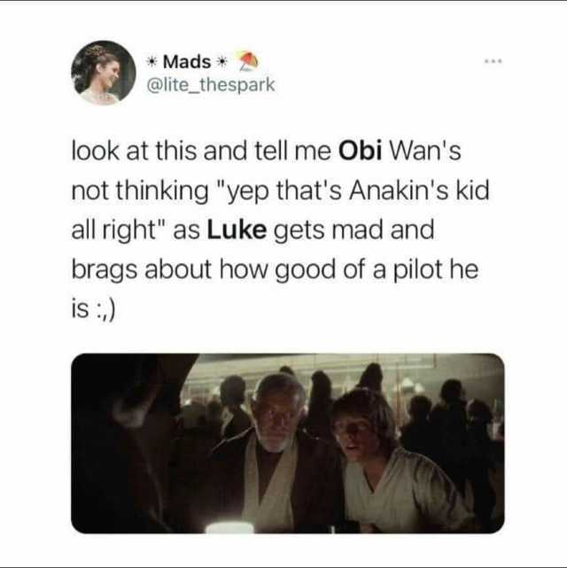 *Mads* @lite_thespark look at this and tell me Obi Wans not thinking yep thats Anakins kid all right as Luke gets mad and brags about how good of a pilot he is)