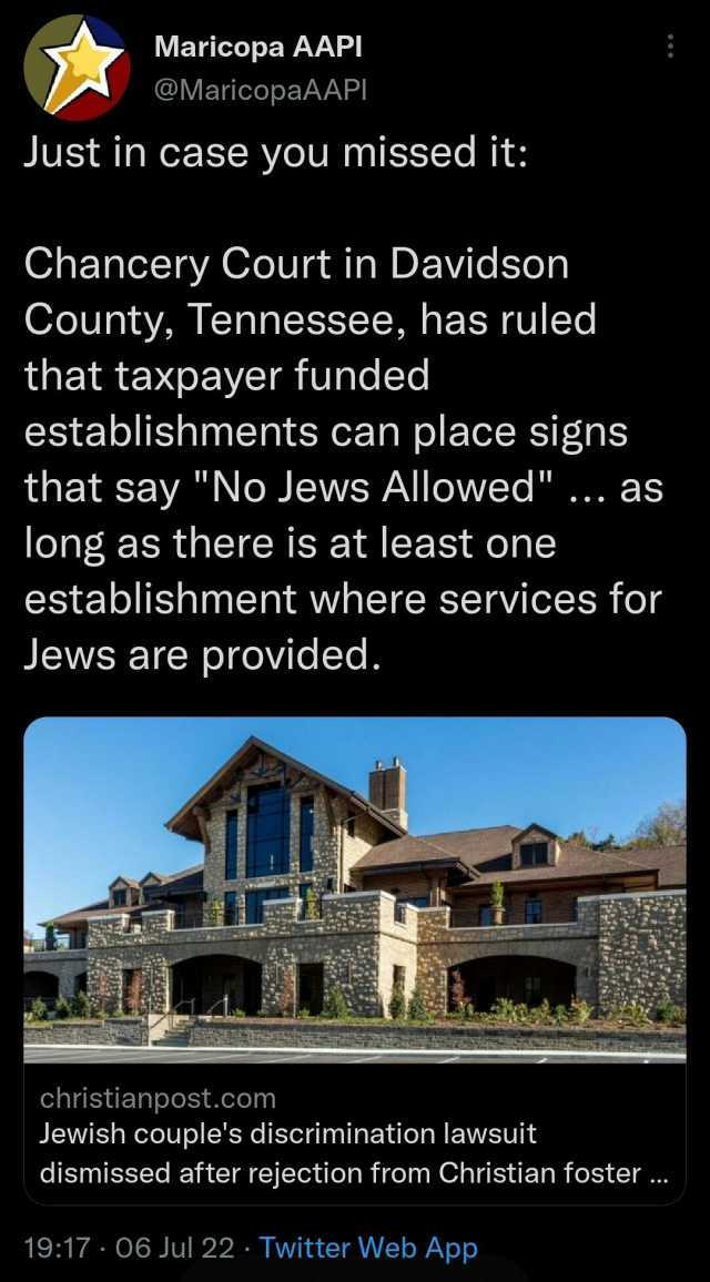Maricopa AAPI @MaricopaAAPI Just in case you missed it Chancery Court in Davidson County Tennessee has ruled that taxpayer funded establishments can place signs that say No Jews Allowed... as long as there is at least one establis