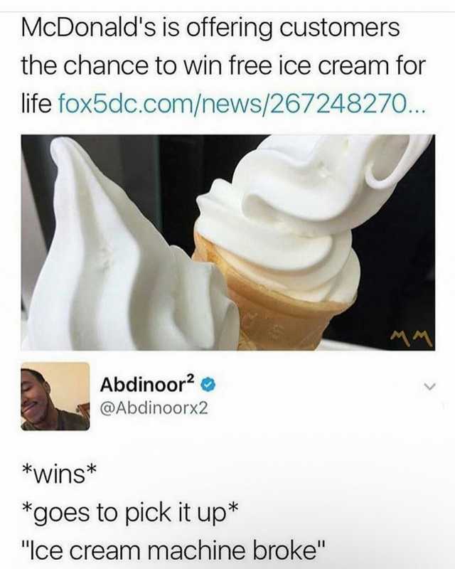 McDonalds is offering customers the chance to win free ice cream for life fox5dc.com/news/267248270.. MM Abdinoor2 @Abdinoorx2 wins* goes to pick it up* lce cream machine broke