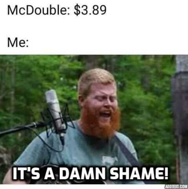 McDouble $3.89 Me ITS A DAMN SHAME! ADDTEXT. COM