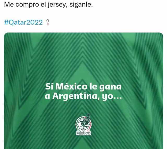 Me compro el jersey siganle. #Qatar2022  Si México le gana a Argentina yo... MEXICO
