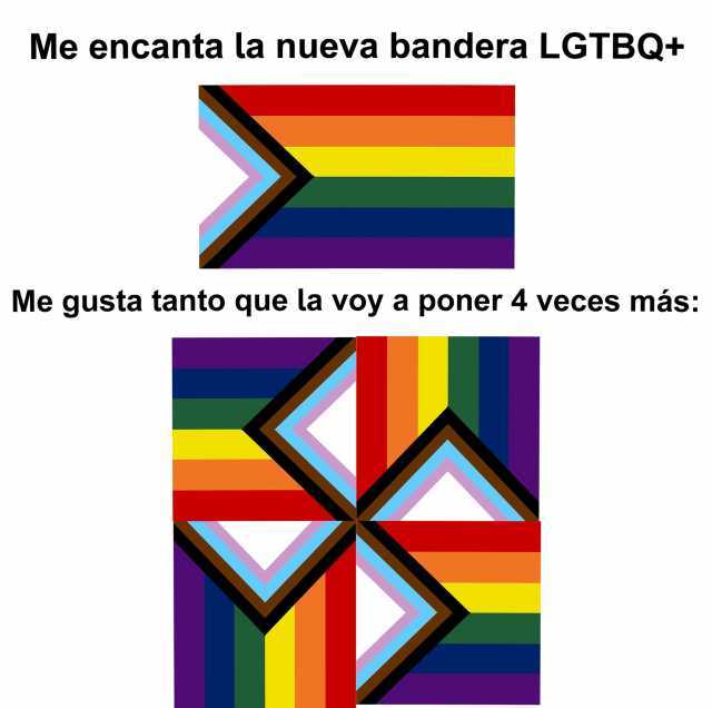 Me encanta la nueva bandera LGTBQ+ Me gusta tanto que la voy a poner 4 veces más