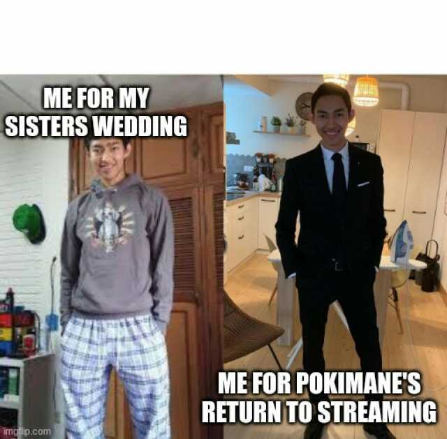ME FOR MY SISTERS WEDDING ME FOR POKIMANES RETURNTO STREAMING imglip.com