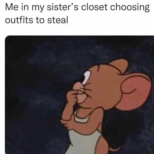 Me in my sisters closet choosing outfits to steal