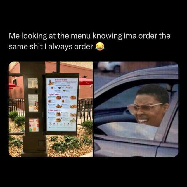 Me looking at the menu knowing ima order the same shit I always order Meals Include n m ginal Meals Grilled Meals gi 6 aucy
