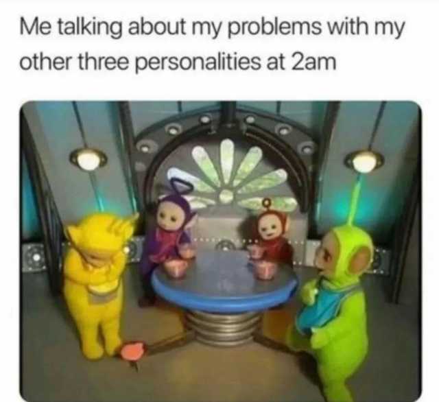 Me talking about my problems with my other three personalities at 2am