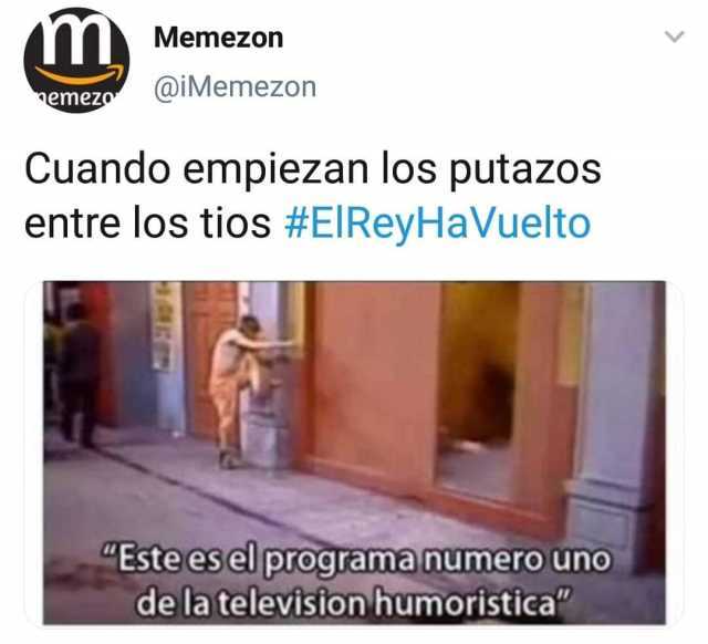 Memezon @iMemezon emez Cuando empiezan los putazos entre los tíos #ElReyHaVuelto esel programa Este numero uno de la television humoristica 