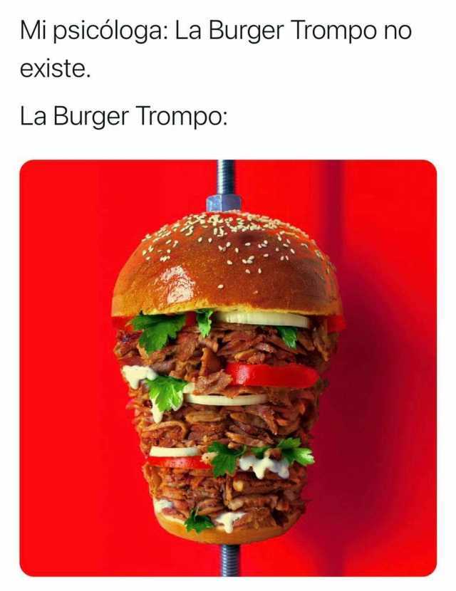 Mi psicóloga La Burger Trompo no existe. La Burger Tromp0