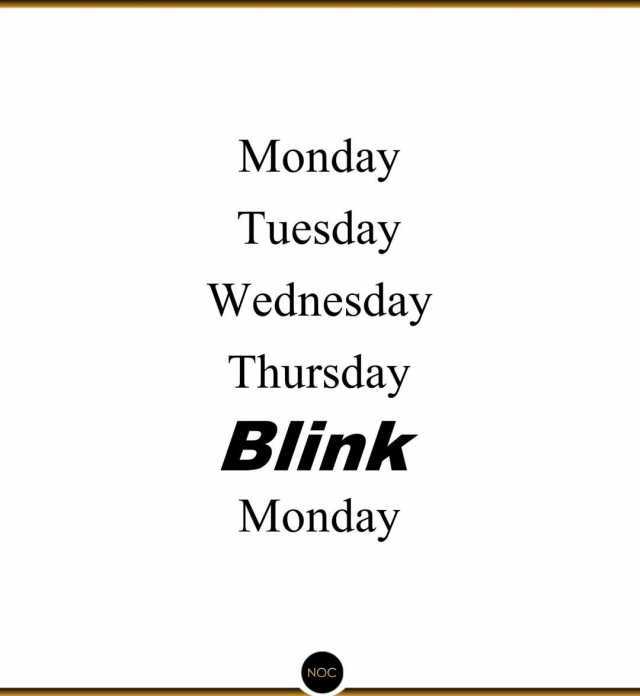 Monday Tuesday Wednesday Thursday Blink Monday NOC 