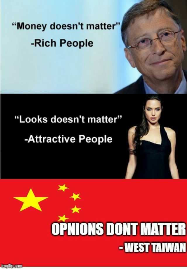 Money doesnt matter Rich People Looks doesnt matter -Attractive People OPNIONS DONT MATTER -WEST TAIMWAN mglip com