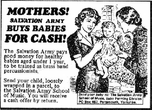 MOTHERS! 3ALVATION ARMY BUYS BABIES FOR CASH! The Salvation Army pays money for healthy abies aged under I year to be trained as brass band percussionists Send your child looscly wrapped in a parcel to the Salvation Army School of