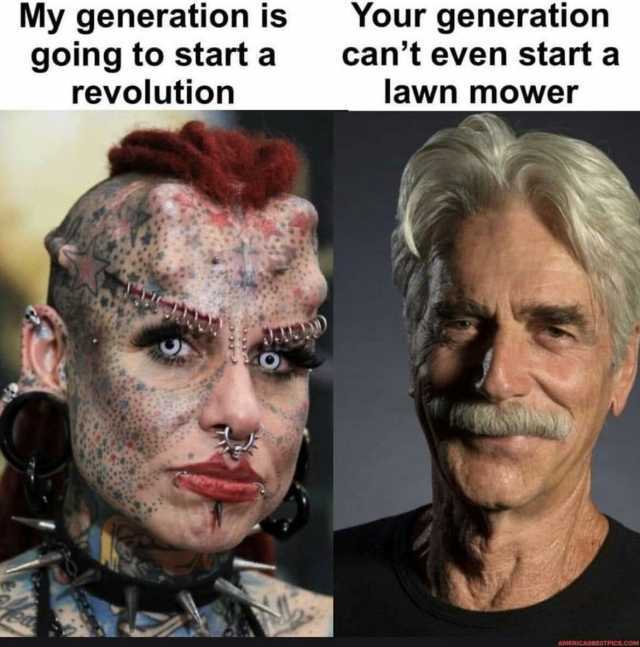 My generation is going to start a revolution Your generation cant even starta lawn mower AMERICASBESTPICS.COM