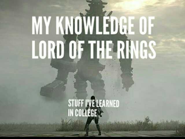 MY KNOWLEDGE OF LORD OF THE RINGS STUFF IYE LEARNED IN COLEGE