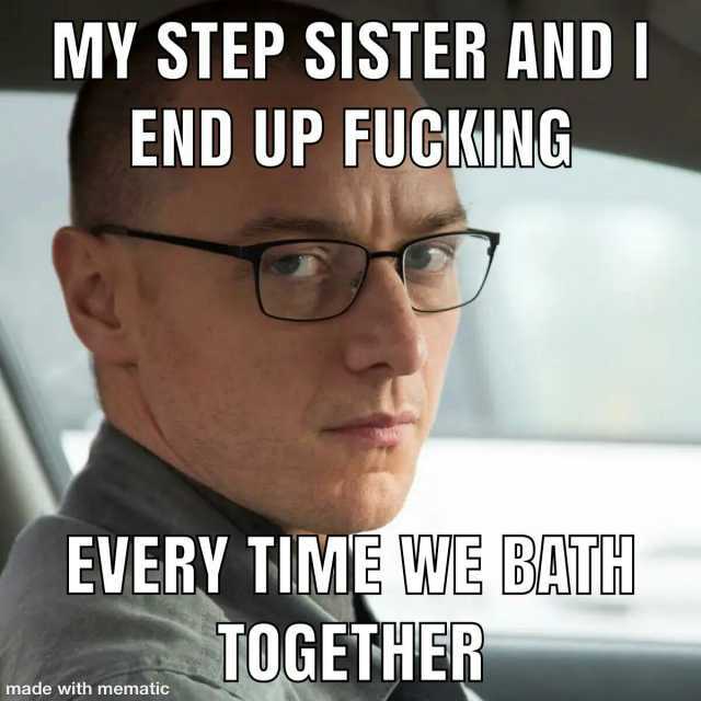 MY STEP SISTER AND1 END UP FUCKING EVERY TIME WE BATH 0GETHER made with mematic