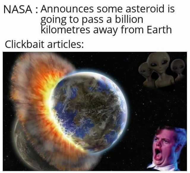 NASAAnnounces some asteroid is going to pass a billion kilometres away from Earth Clickbait articles
