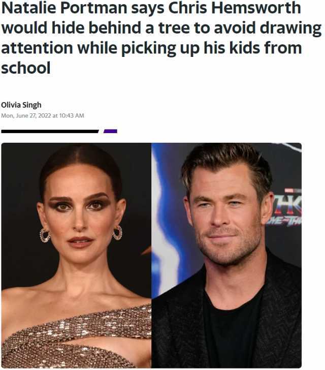 Natalie Portman says Chris Hemsworth would hide behind a tree to avoid drawing attention while picking up his kids from school olivia Singh Mon June 27 2022 at 1043 AM