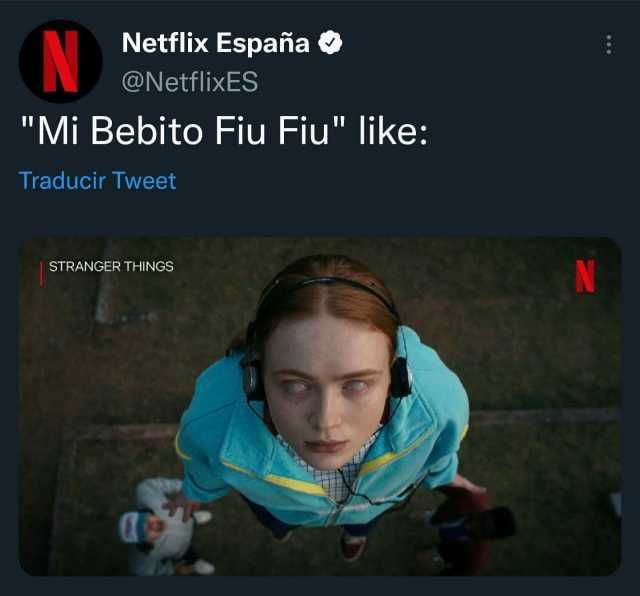 Netflix España N @NetflixES Mi Bebito Fiu Fiu like Traducir Tweet STRANGER THINGS5