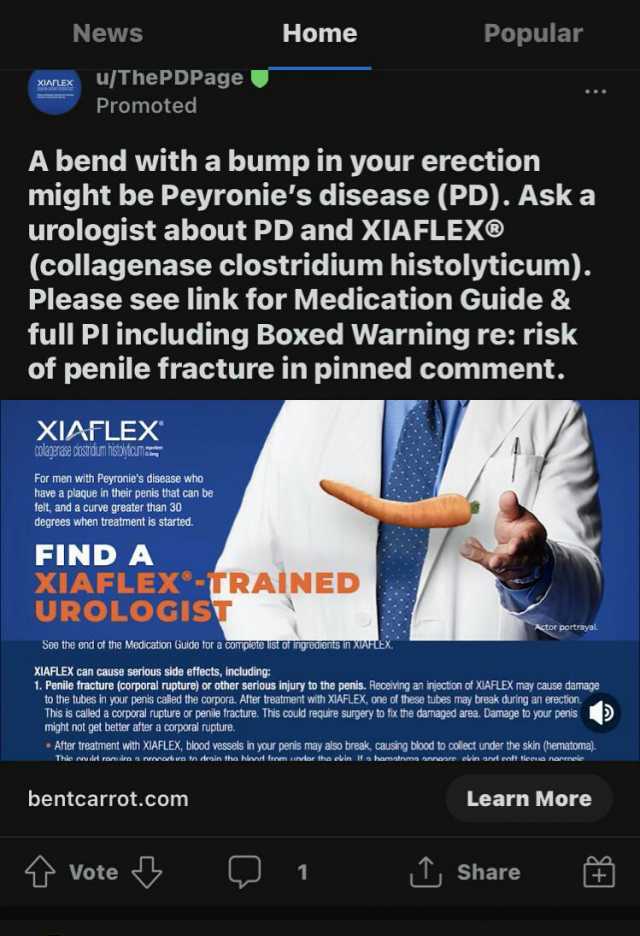 News Home Popular u/ThePDPage XIArLEX Promoted A bend with a bump in your erection might be Peyronies disease (PD). Ask a urologist about PD and XIAFLEX (collagenase clostridium histolyticum). Please see link for Medication Guide 
