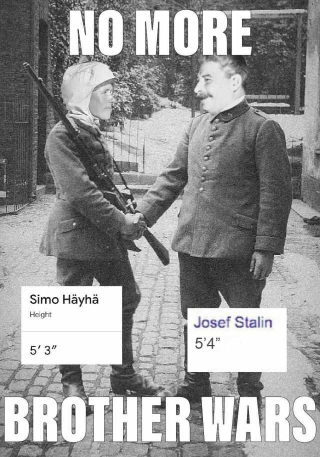 NO MORE Simo Hayhä Height Josef Stalin 54 53 BROTHER WARS