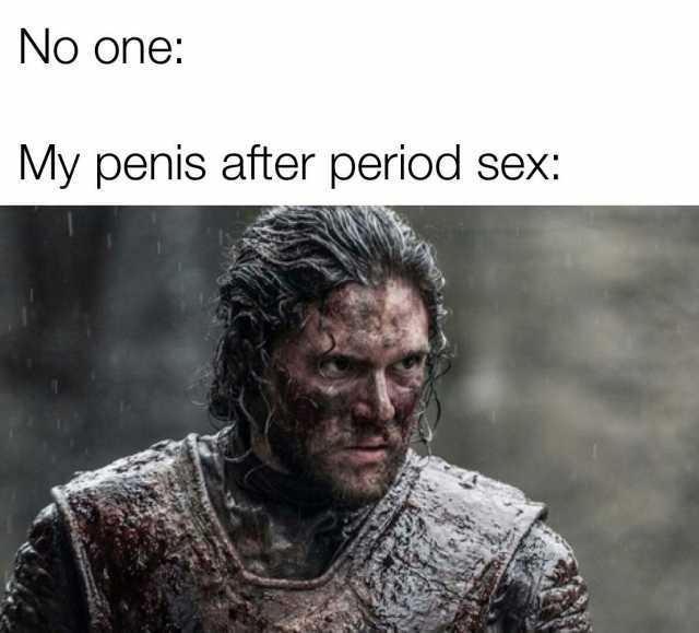 No one My penis after period seX
