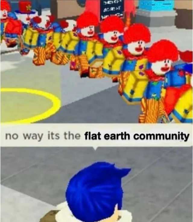 no way its the flat earth community