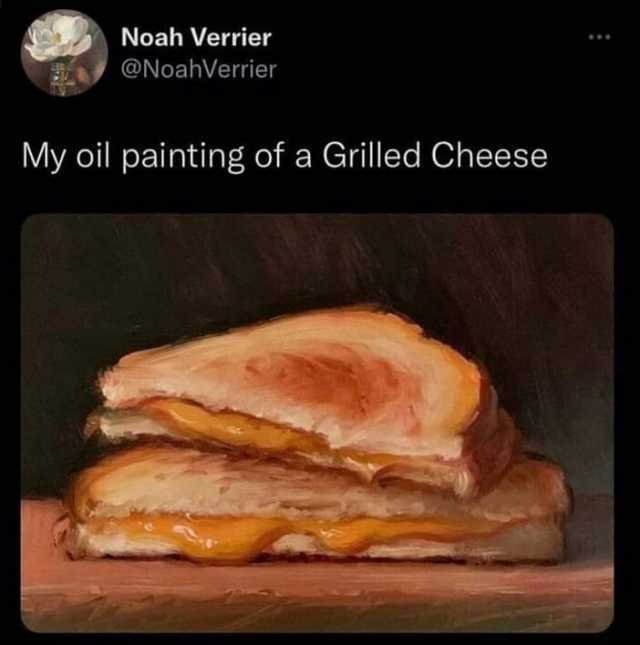 Noah Verrier @NoahVerrier My oil painting of a Grilled Cheese