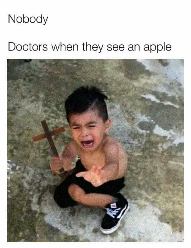 Nobody Doctors when they see an apple