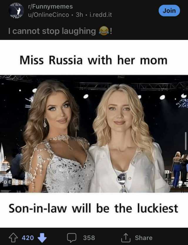 o r/Funnymemes Join MH u/OnlineCinco 3h i.redd.it I cannot stop laughing Miss Russia with her mom - EARCIUSHT Son-in-law will be the luckiest 358 Share 420