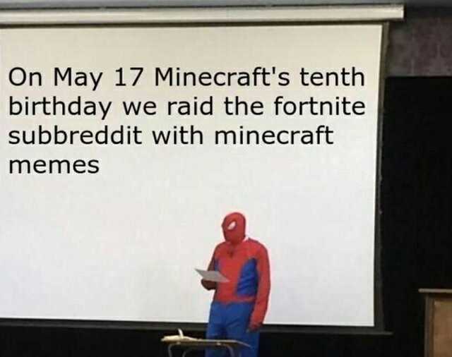 On May 17 Minecrafts tenth birthday we raid the fortnite subbreddit with minecraft memes