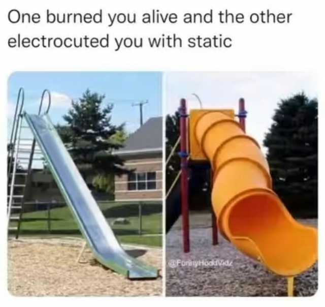One burned you alive and the other electrocuted you with static @ForiiyiooiVid