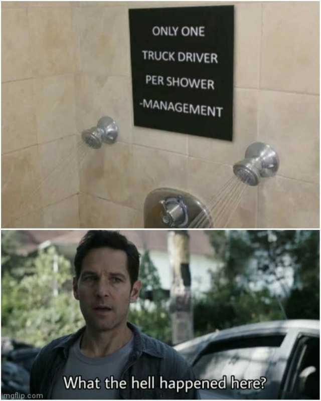 ONLY ONE TRUCK DRIVER PER SHOWER MANAGEMENT What the hell happened here imgtlip.com