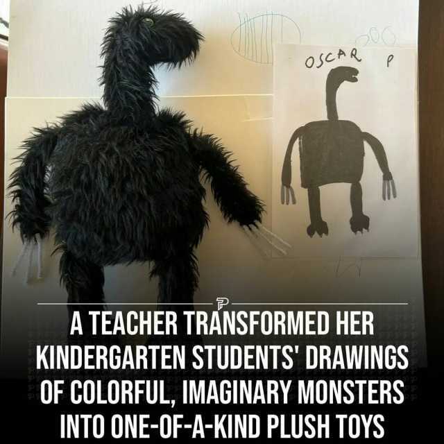 oscAR P A TEACHER TRANSFORMED HER KINDERGARTEN STUDENTS DRAWINGS OF COLORFUL IMAGINARY MONSTERS INTO ONE-OF-A-KIND PLUSH TOYS
