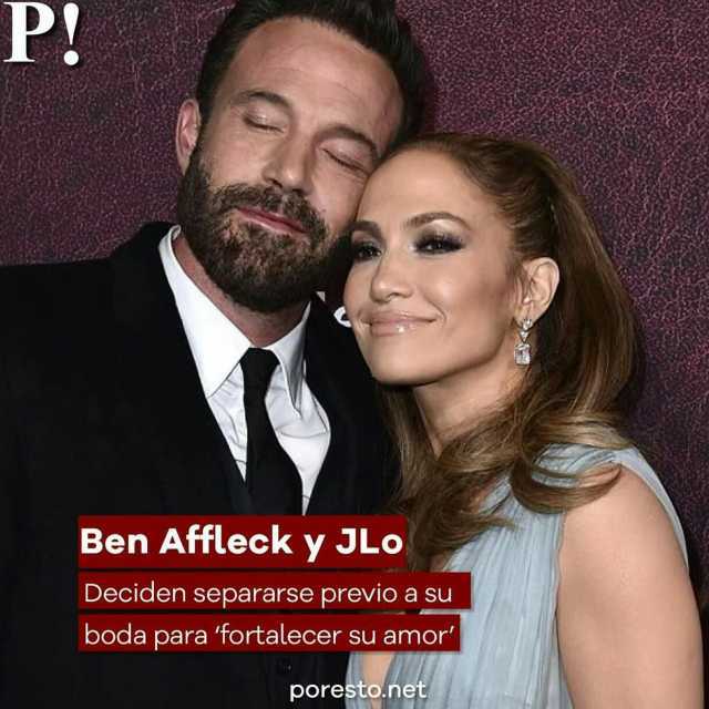P! Ben Affleck y JLo Deciden separarse previo a su boda para fortalecer su amor poresto.net