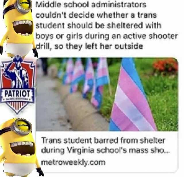 PATRIOT Middle school administrators couldnt decide whether a trans student should be sheltered with boys or girls during an active shooter drill so they left her outside Trans student barred from shelter during Virginia schools m