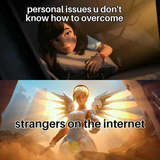 personal issues u dont know how to overcome strangersonthe internet