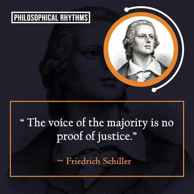 PHILOSOPHICAL RHYTHMS The voice of the majority is no proof of justice. Friedrich Schiller