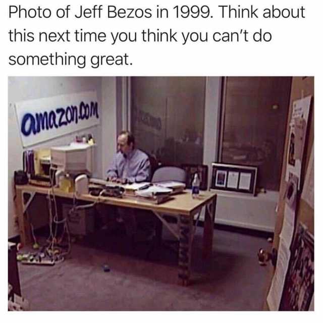 Photo of Jeff Bezos in 1999. Think about this next time you think you cant do something great OM 