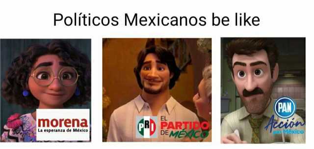 Políticos Mexicanos be like PAN) morena D RARTUp DEMEX La esperanza de México Mexico
