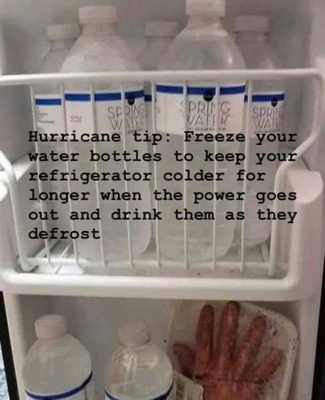 PR SPRI Hurricane tip Freeze your water bottles to keeP Your refrigerator colder for longer when the power goes out and drink them as they defrost