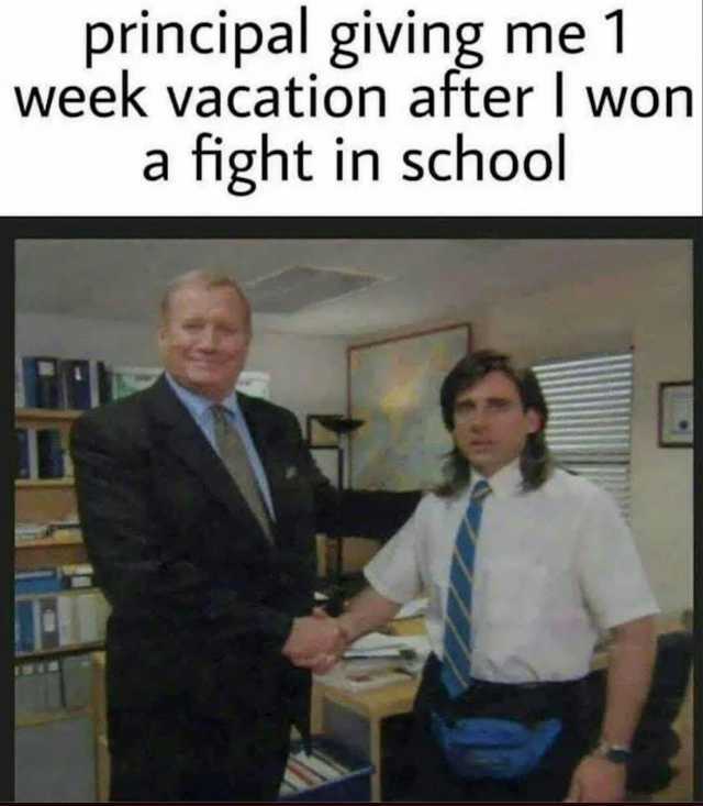 principal giving me 1 week vacation after I won a fight in school