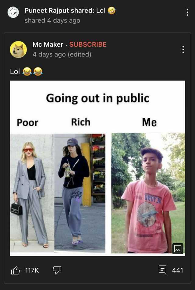 Puneet Rajput shared Lol shared 4 days ago Mc Maker. sUBSCRIBE 4 days ago (edited) Lol Going out in public Poor Rich Me OWOY38 117K E441
